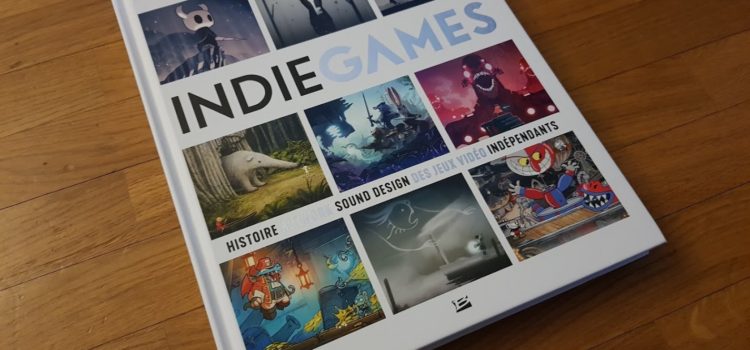 [DÉCOUVERTE] Indie Games : Histoire, artwork, sound design des jeux vidéo indépendants